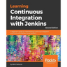 Learning Continuous Integration with Jenkins - Second Edition: A beginner's guide to implementing Continuous Integration and Continuous Delivery using
