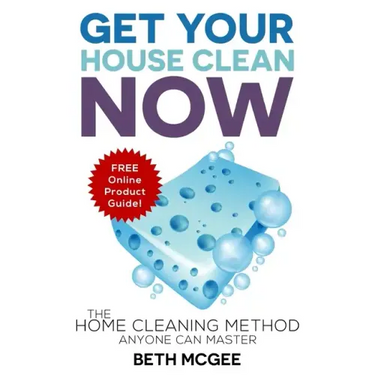 Get Your House Clean Now: The Home Cleaning Method Anyone Can Master