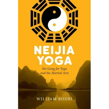 Neijia Yoga: Nei Gong for Yoga and the Martial Arts
