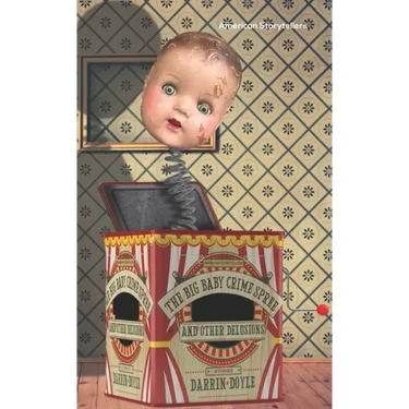 The Big Baby Crime Spree and Other Delusions: Stories