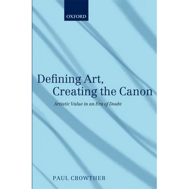 Defining Art, Creating the Canon: Artistic Value in an Era of Doubt