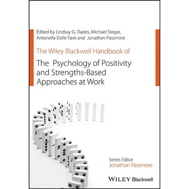 The Wiley Blackwell Handbook of the Psychology of Positivity and Strengths-Based Approaches at Work