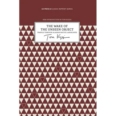The Wake of the Unseen Object: Travels Through Alaska's Native Landscapes