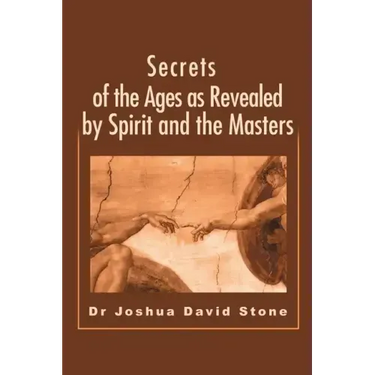 Secrets of the Ages as Revealed by Spirit and the Masters