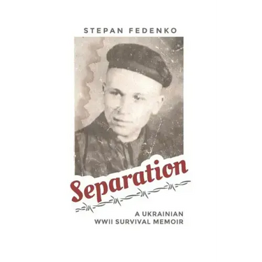 Separation: A Ukrainian WWII Survival Memoir