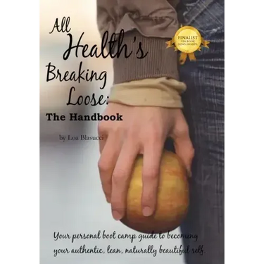 All Health's Breaking Loose: Your personal boot camp guide to becoming your authentic, lean, naturally beautiful self