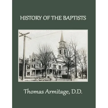 A History of the Baptists: From John the Baptist through The American Baptists