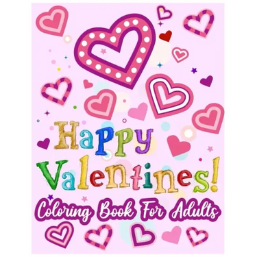 Happy Valentines! Coloring Book for Adults: 50 Valentine Pages to Color