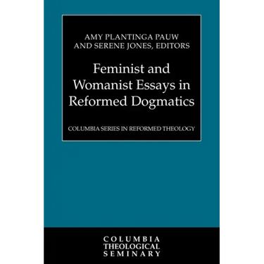Feminist and Womanist Essays in Reformed Dogmatics