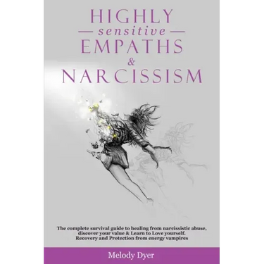 Highly Sensitive Empaths & Narcissism: The complete survival guide to healing from narcissistic abuse, discover your value & Learn to Love yourself. R