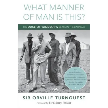 What Manner of Man Is This?: The Duke of Windsor's Years in The Bahamas