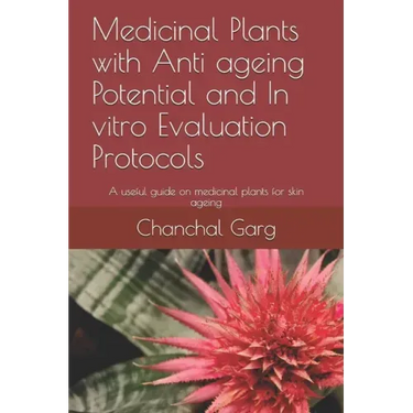 Medicinal Plants with Anti ageing Potential and In vitro Evaluation Protocols: A useful guide on medicinal plants for skin ageing