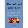 The Adrenal Reset Diet: Cure Adrenal Fatigue Naturally, Adrenal reset recipes, Adrenal reset program