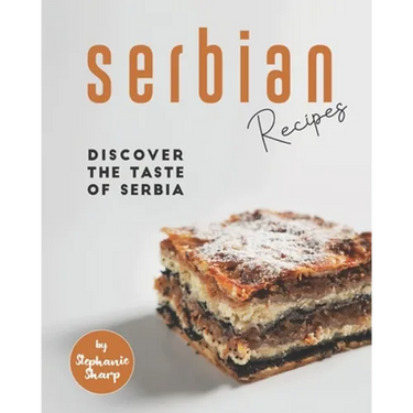 Serbian Recipes: Discover the taste of Serbia