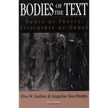 Bodies of the Text: Dance as Theory, Literature as Dance