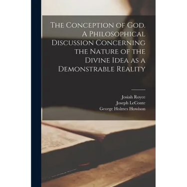 The Conception of God. A Philosophical Discussion Concerning the Nature of the Divine Idea as a Demonstrable Reality