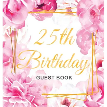 25th Birthday Guest Book: Keepsake Gift for Men and Women Turning 25 - Hardback with Cute Pink Roses Themed Decorations & Supplies, Personalized Wishe