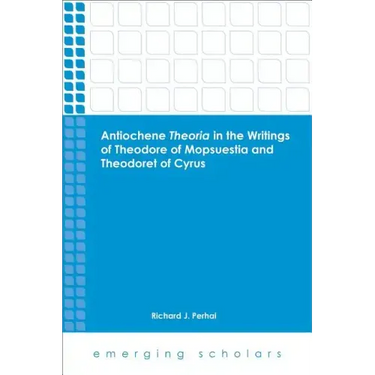 Antiochene Theria in the Writings of Theodore of Mopsuestia and Theodoret of Cyrus