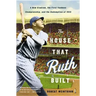 The House That Ruth Built: A New Stadium, the First Yankees Championship, and the Redemption of 1923