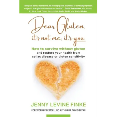 Dear Gluten, It's Not Me, It's You: How to survive without gluten and restore your health from celiac disease or gluten sensitivity