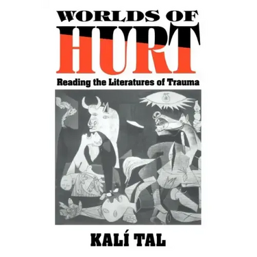 Worlds of Hurt: Reading the Literatures of Trauma