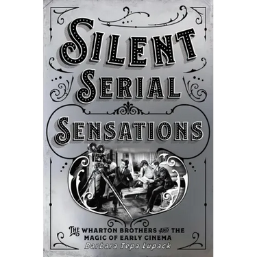Silent Serial Sensations: The Wharton Brothers and the Magic of Early Cinema