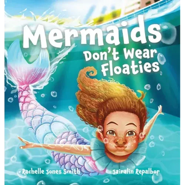 Mermaids Don't Wear Floaties