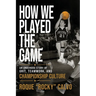 How We Played the Game: An Underdog Story of Grit, Teamwork, and Creating Championship Culture