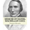 Memoir of Daniel Macmillan (1882). By: Thomas Hughes: Daniel MacMillan (Scottish Gaelic: Dòmhnall MacMhaolain; 13 September 1813 - 27 June 1857) was a