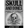 Skull and Bones: America's Most Powerful and Mysterious Secret Society
