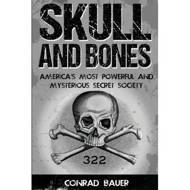 Skull and Bones: America's Most Powerful and Mysterious Secret Society