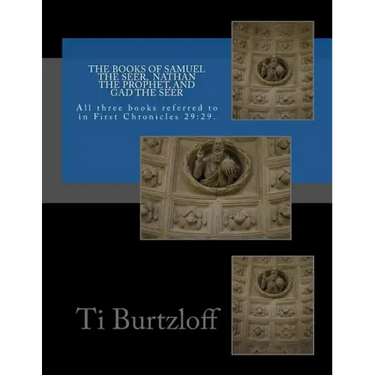 The Books of Samuel the Seer, and Nathan the Prophet, and Gad the Seer: All three books referred to in First Chronicles 29:29