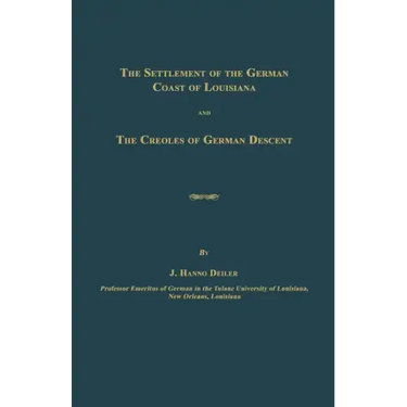 The Settlement of the German Coast of Louisiana and The Creoles of German Descent