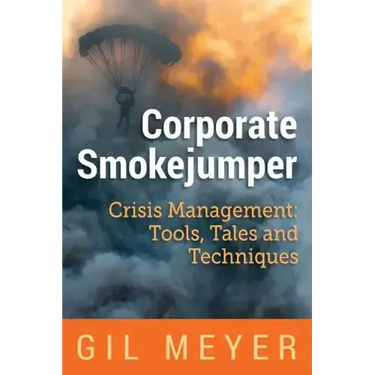 Corporate Smokejumper: Crisis Management: Tools, Tales and Techniques
