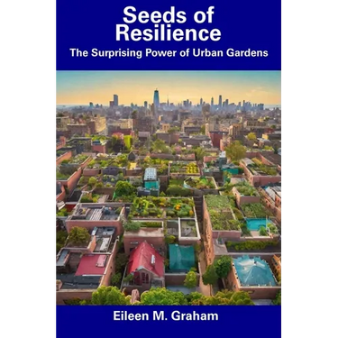 Seeds of Resilience: The Surprising Power of Urban Gardens