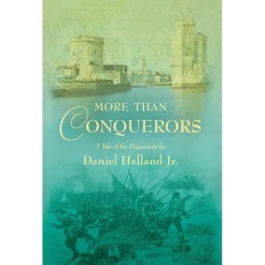 More Than Conquerors: A Tale of the Huguenots