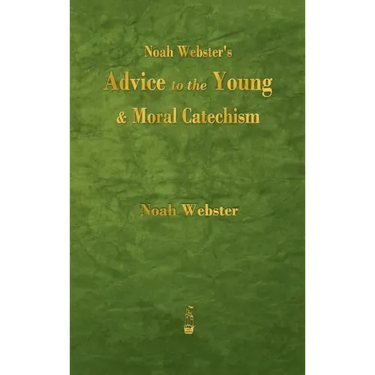 Noah Webster's Advice to the Young and Moral Catechism