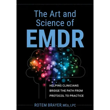 The Art and Science of Emdr: Helping Clinicians Bridge the Path from Protocol to Practice