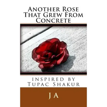 Another Rose That Grew From Concrete: inspired by Tupac Shakur