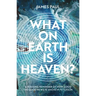 What on Earth Is Heaven?