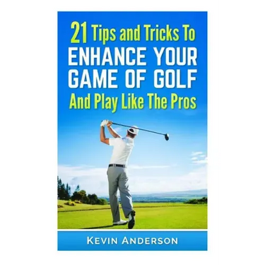21 Tips & Tricks To Enhance Your Game Of Golf And Play Like The Pros