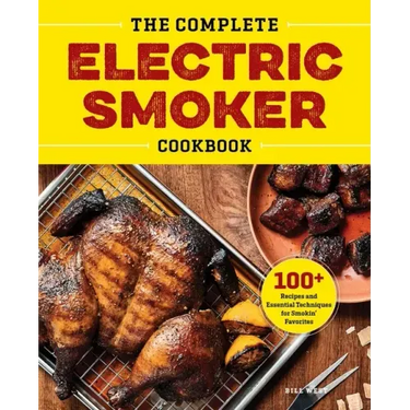 The Complete Electric Smoker Cookbook: 100+ Recipes and Essential Techniques for Smokin' Favorites