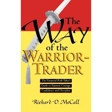 Way of Warrior Trader: The Financial Risk-Taker's Guide to Samurai Courage, Confidence and Discipline