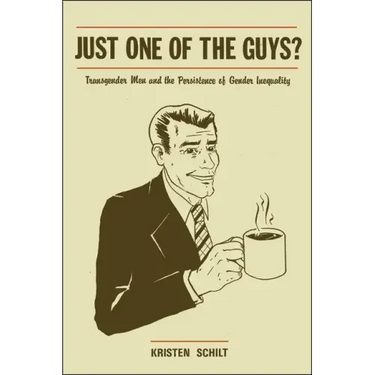 Just One of the Guys?: Transgender Men and the Persistence of Gender Inequality