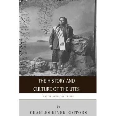 Native American Tribes: The History and Culture of the Utes