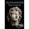Alexander the Great: A Life From Beginning to End