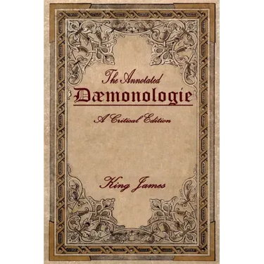 Daemonologie: A Critical Edition. Expanded. In Modern English with Notes