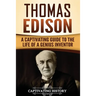 Thomas Edison: A Captivating Guide to the Life of a Genius Inventor
