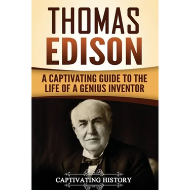 Thomas Edison: A Captivating Guide to the Life of a Genius Inventor