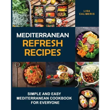 Mediterranean Refresh Recipes: Simple and Easy Mediterranean Cookbook for Everyone